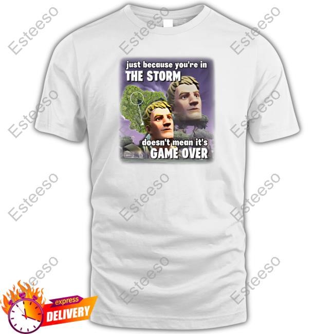 https://teetori.com/campaign/bruhtees-just-because-youre-in-the-storm-doesnt-mean-its-game-over-tee-shirt