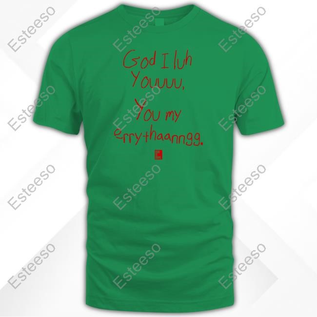 God I Luh Youuuu You My Erry-Thaanngg Hooded Sweatshirt God Is Dope Store God I Luh U