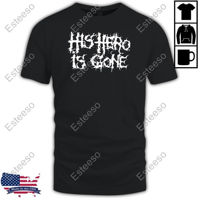 His Hero Is Gone Funny Shirt Foxing