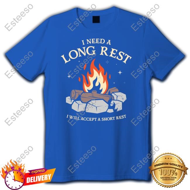 I Need A Long Rest I Will Accept A Short Rest Shirts