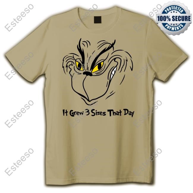 Grunt Style Grinch Grows It Grew 3 Sizes That Day Tees