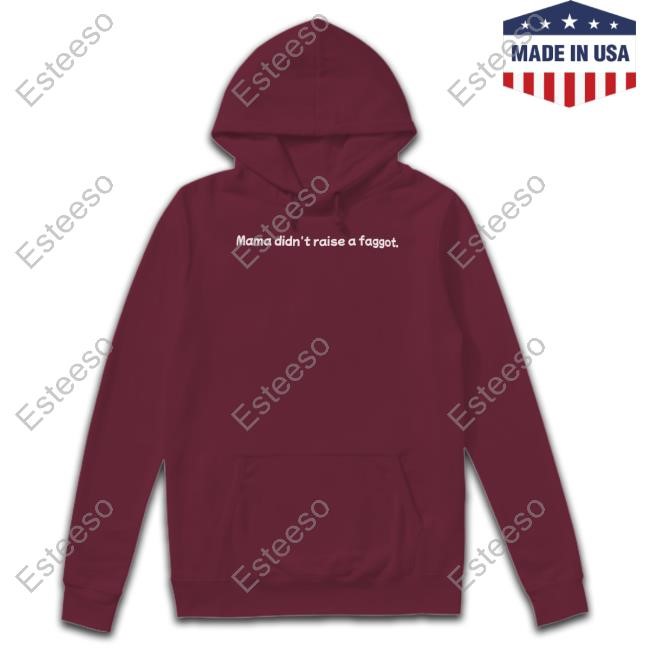 Mama Didn't Raise A Faggot Sweatshirt