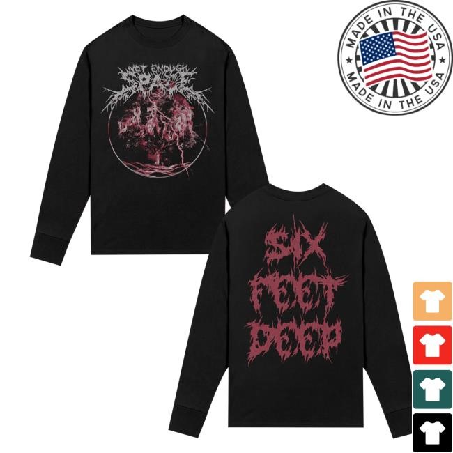 Not Enough Space Official Merch Six Feet Deep New Shirt