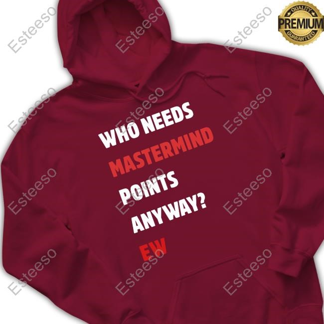 https://fanprintstudio.com/campaign/who-needs-mastermind-points-anyway-ew-hoodie