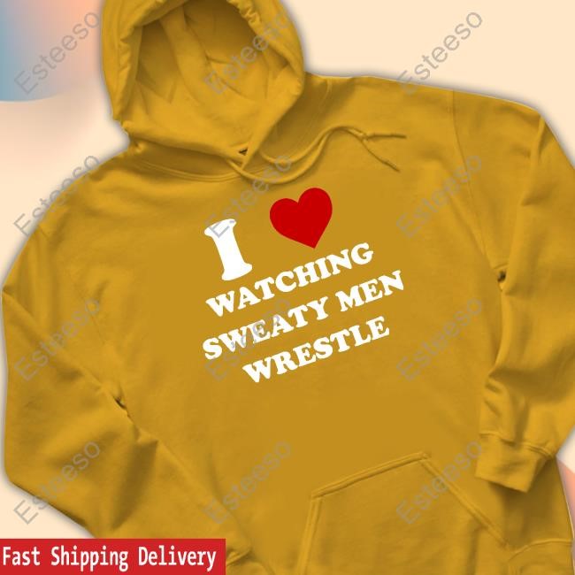 I Watching Sweaty Men Wrestle Hoodie Sweatshirt