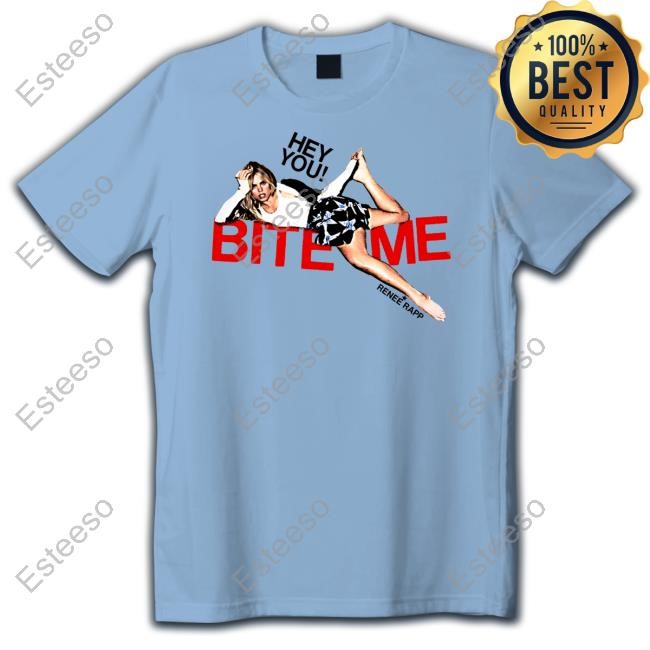 Renee Rapp Hey You Bite Me Shirts