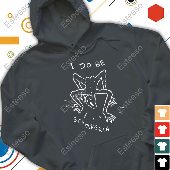 I Do Be Scamperin Shirts