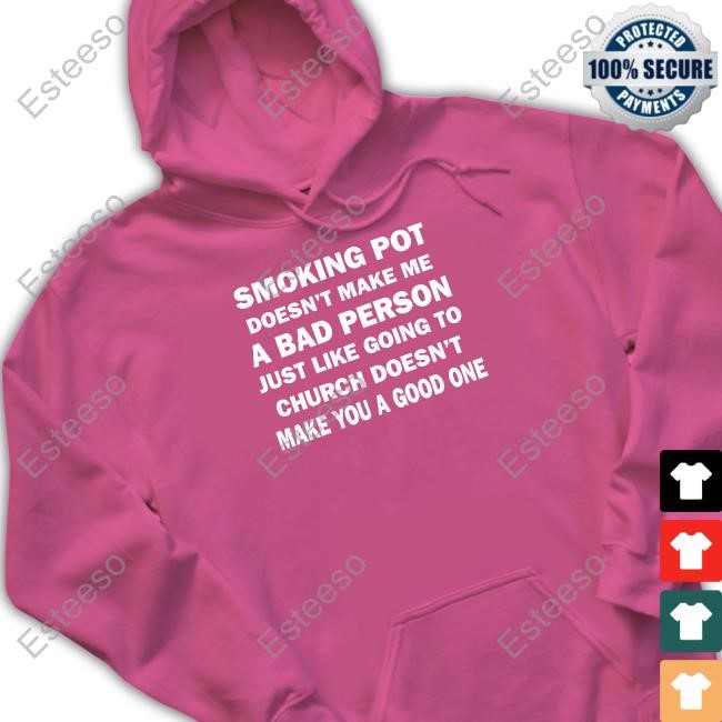 https://teeshirtnow.com/campaign/smoking-pot-doesnt-make-me-a-bad-person-just-like-going-to-church-doesnt-make-you-a-good-one-tee-shirt