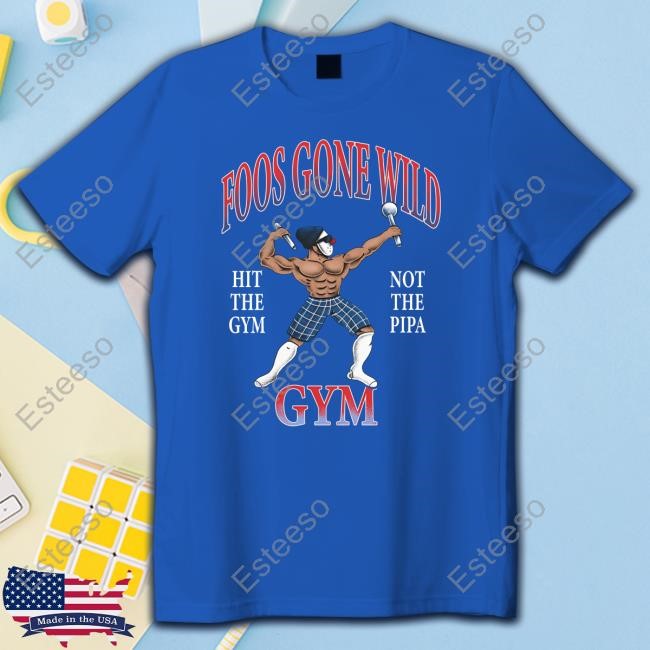Foos Gone Wild Hit The Gym Not The Pipa Gym Shirt