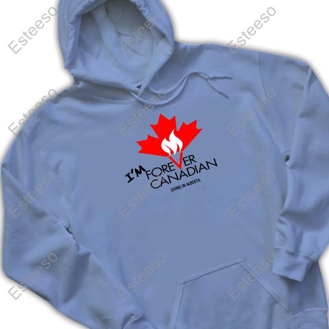 I'm Forever Can Canadian Living In Alberta Tee Shirt