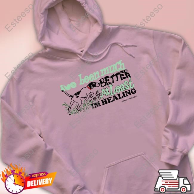 I've Been Much Better But At Least Im Healing t-shirt, hoodie, tank top, sweater and long sleeve t-shirt