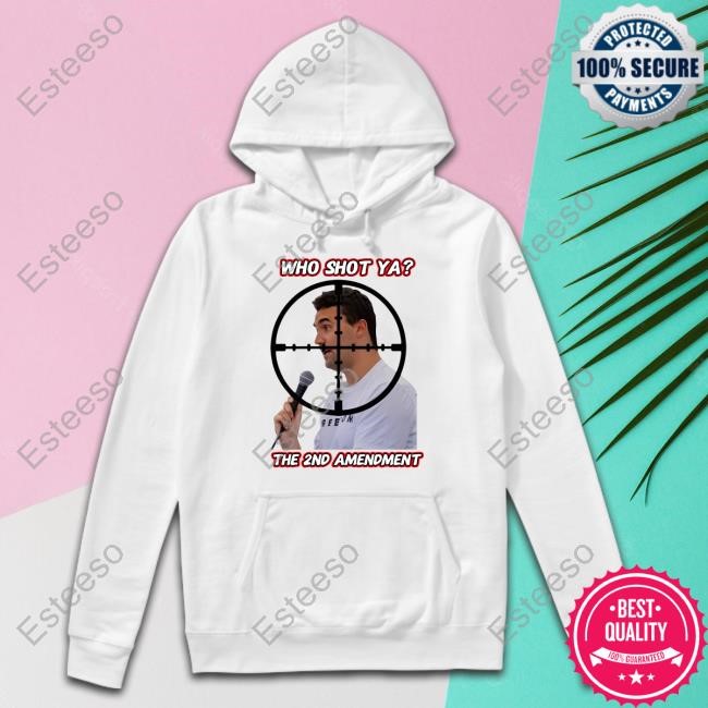 Who Shot Ya The 2Nd Amendment Shirt