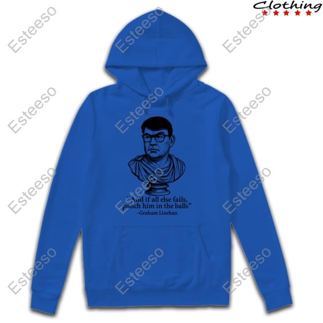 And If All Else Fails Punch Him In The Balls Graham Linehan Sweatshirt