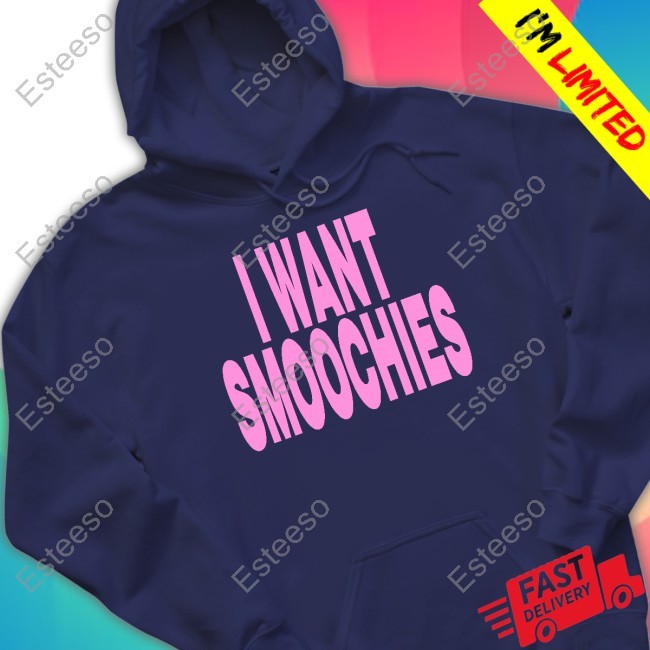 I Want Smoochies Funny Shirt
