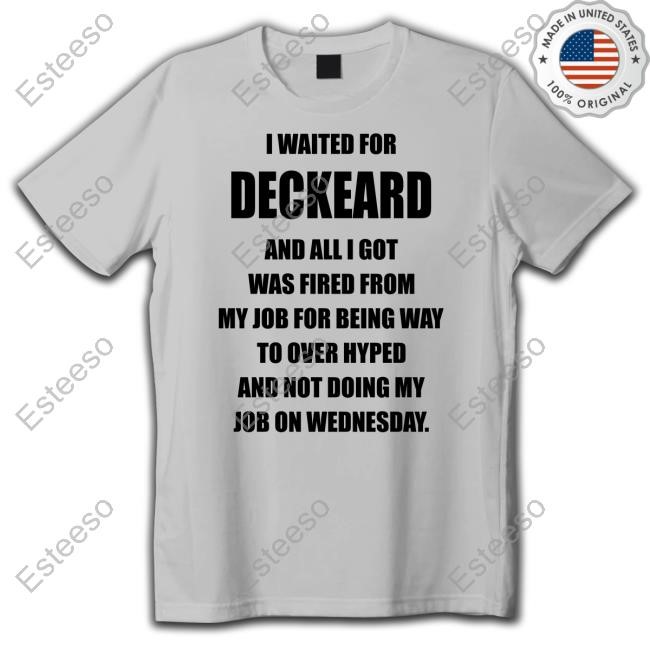 Sadlyitsdadley I Waited For Deckard And All I Got Was Fired From My Job For Being Way To Over Hyped And Not Doing My Job On Wednesday Tee Shirt