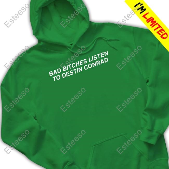 Destinconrad Wearing Bad Bitches Listen To Destin Conrad Crewneck Sweatshirt