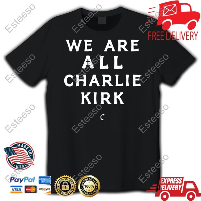 We Are All Charlie Kirk Shirt We Are All Charlie Kirk Shirt