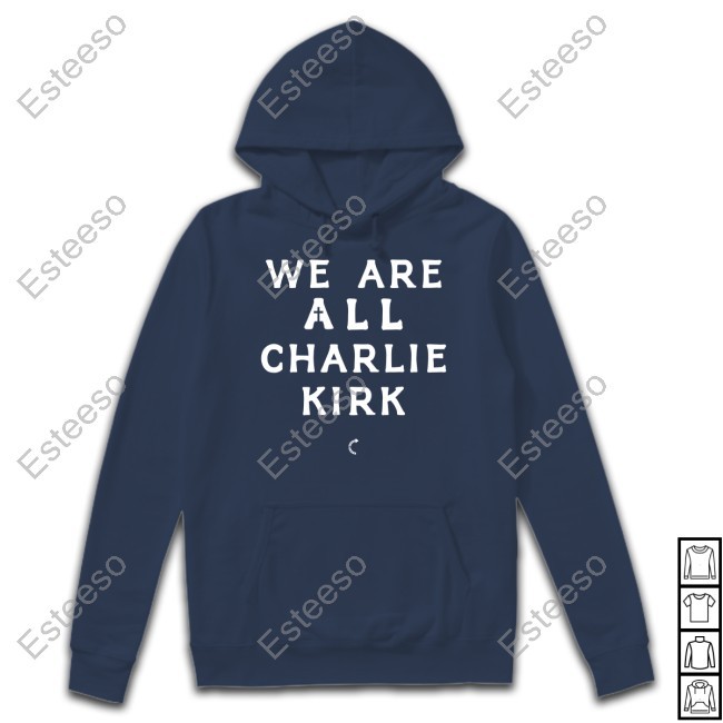 We Are All Charlie Kirk Shirt We Are All Charlie Kirk Shirt