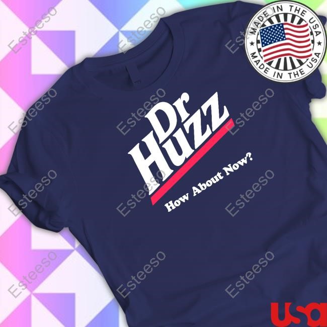 Dr Huzz How About Now T-Shirt