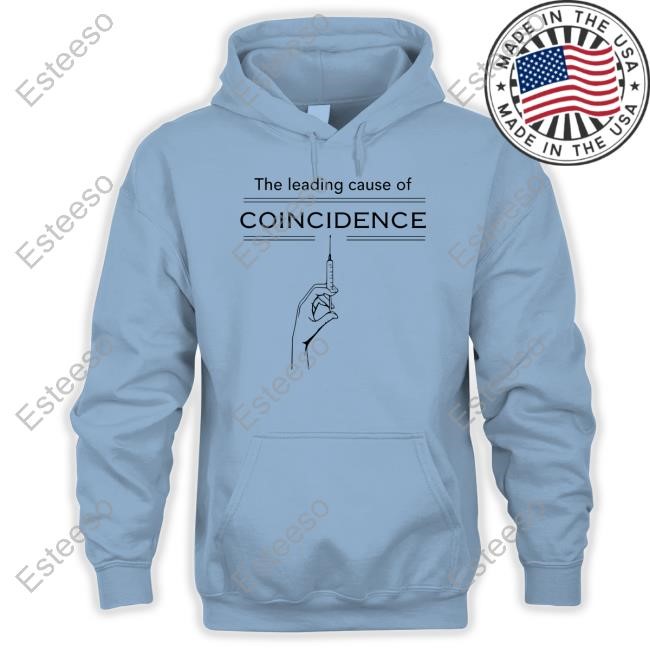 The Leading Cause Of Coincidence Shirt