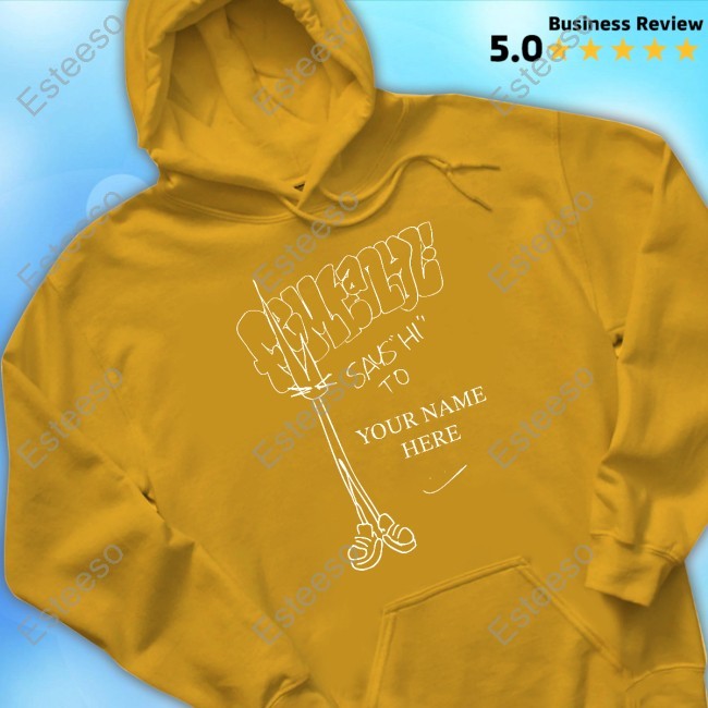 Limited Femtanyl Says Hi To Your Name Here Hooded Sweatshirt