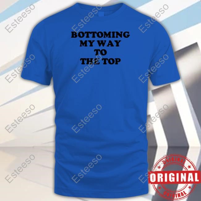 Canceledclothes Bottoming My Way To The Top Shirt