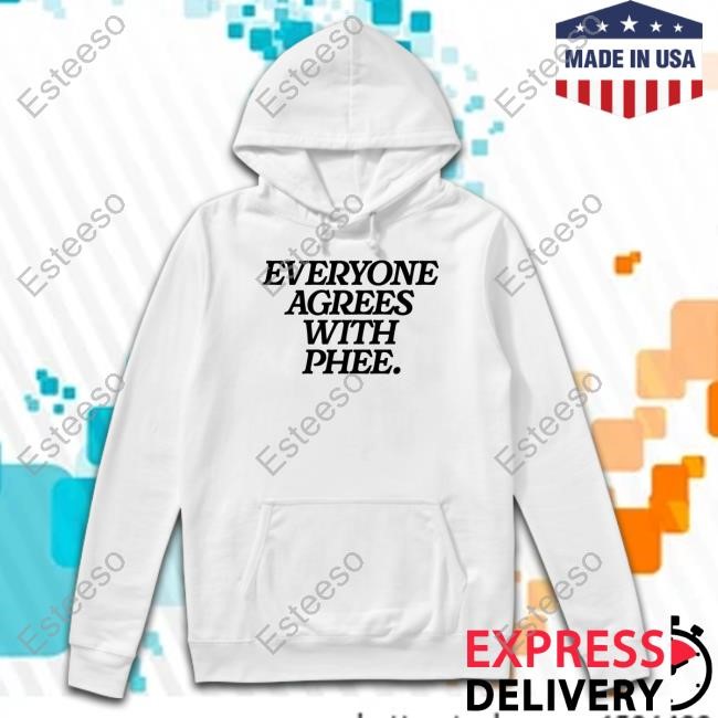 Everyone Agrees With Phee Shirt Everyone Agrees With Phee Shirt