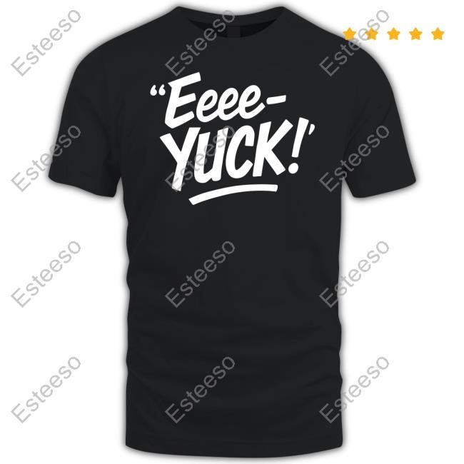 https://teeshirtnow.com/campaign/limted-eeee-yuck-shirt