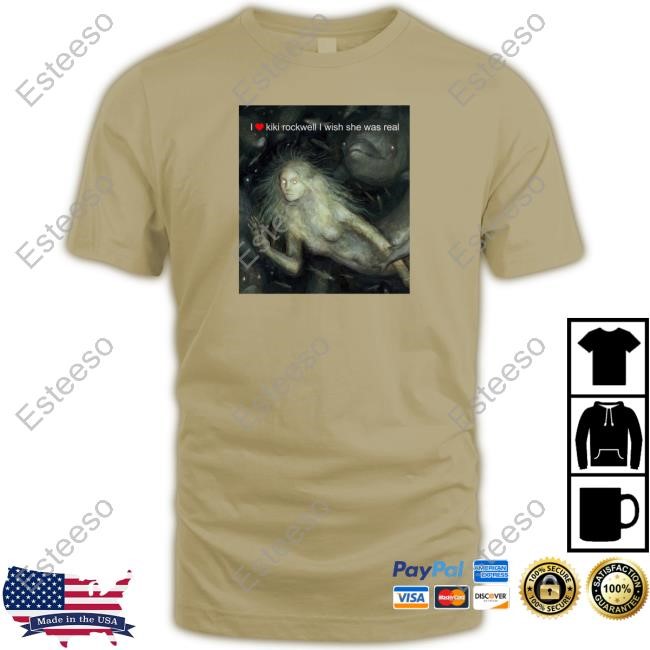 I Love Kiki Rockwell I Wish She Was Real Shirts