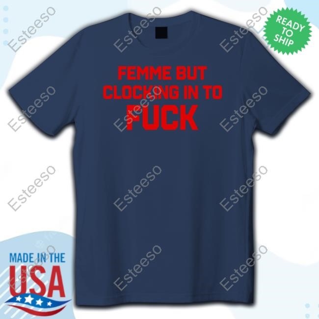 Femme But Clocking In To Fuck Hoodie